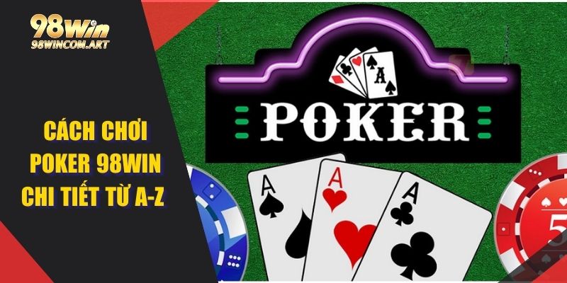 Cách Chơi Poker 98WIN Chi Tiết Từ A-Z Dành Cho Các Tân Binh 2 Những điểm thu hút của Poker khiến nhiều người yêu thích